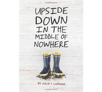 Upside Down in the Middle of Nowhere by Julie T. Lamana (2014-04-08)