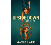 UPSIDE DOWN: MY LIFE