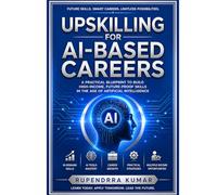 Upskilling for AI-Based Careers: A Practical Blueprint to Build High-Income, Future-Proof Skills in the Age of Artificial Intelligence