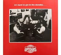 Upstairs - It's Hard To Get In The Showbiz
