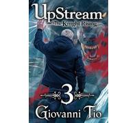UpStream: The Knight Rising - Volume 3: Urban LitRPG Fantasy Adventure