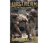 UpStream: The Knight Rising - Volume 4: Urban LitRPG Fantasy Adventure