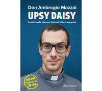 Upsy daisy. Le domande che non hai mai fatto a un prete