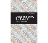 Upton Sinclair 100%: The Story of a Patriot (Tascabile) Mint Editions