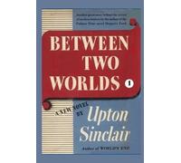 Upton Sinclair Between Two Worlds I (Tascabile) World's End
