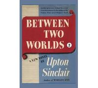Upton Sinclair Between Two Worlds II (Tascabile) World's End