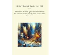Upton Sinclair Collection (III): Mammonart Essay Economic Interpretation Industrial Republic Study America Years Hence