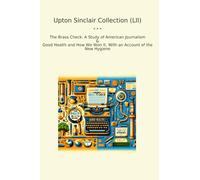 Upton Sinclair Collection (LII): Brass Check Study American Journalism Good Health Account Hygiene