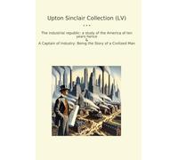 Upton Sinclair Collection (LV): Industrial Republic Study America Years Hence Captain Industry Civilized