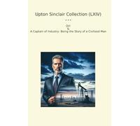 Upton Sinclair Collection (LXIV): Captain Industry Civilized