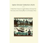 Upton Sinclair Collection (XLIII): West Point Treasure Mark Mallory Strange Find Cruise Training Ship Clif Faraday