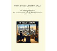Upton Sinclair Collection (XLVI): Spokesman Secretary Industrial Republic Study America Years Hence