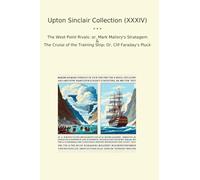 Upton Sinclair Collection (XXXIV): West Point Rivals Mark Mallory Stratagem Cruise Training Ship Clif Faraday Pluck