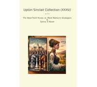 Upton Sinclair Collection (XXXV): West Point Rivals Mark Mallory Stratagem Sylvia Novel
