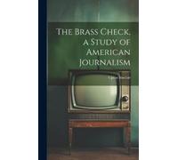 Upton Sinclair The Brass Check, a Study of American Journalis (Copertina rigida)