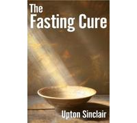 Upton Sinclair The Fasting Cure (Tascabile)