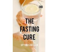 Upton Sinclair The Fasting Cure (Tascabile)
