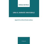 Ura il karate invisibile. Appunti di un allievo di karate wadoryu