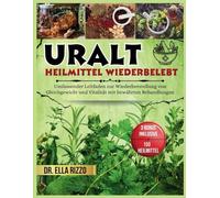 URALT HEILMITTEL WIEDERBELEBT: Umfassender Leitfaden zur Wiederherstellung von Gleichgewicht und Vitalität mit bewährten Behandlungen: 6