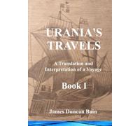 Urania's Travels Bk I: A Translation and Interpretation of a Voyage