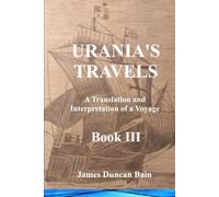 Urania's Travels Bk III: A Translation and Interpretation of a Voyage