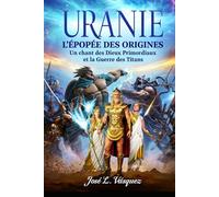 URANIE : L'ÉPOPÉE DES ORIGINES: Un chant des dieux primordiaux et la guerre des titans