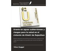 Uranio en aguas subterráneas y riesgos para la salud en el cinturón de Khetri de Rajasthan: Estudio exhaustivo de la distribución del uranio y ... los acuíferos del cinturón de cobre de Khetri