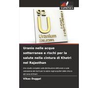 Uranio nelle acque sotterranee e rischi per la salute nella cintura di Khetri nel Rajasthan: Uno studio completo sulla distribuzione dell'uranio e ... acquiferi della cintura del rame di Khetri