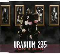 Uranium 235 - Here it comes [Single-CD]
