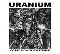 Uranium Corrosion of Existence (Vinyl LP) 12" Album
