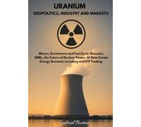Uranium Geopolitics, Industry and Markets: Miners, Enrichment and Fuel Cycle, Reactors, SMRs, the Future of Nuclear Power, AI Data Center Energy Demand, Investing and ETF Trading