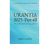 Urantia 2025 Part 4B: The Life and Teachings of Jesus