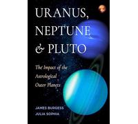 Uranus, Neptune and Pluto: The Impact of the Astrological Outer Planets