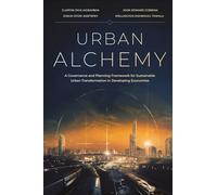 Urban Alchemy: A Governance and Planning Framework for Sustainable Urban Transformation in Developing Economies
