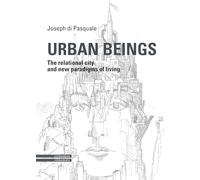 Urban Beings. The relational city and new paradigms of living
