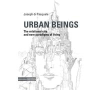 Urban Beings. The relational city and new paradigms of living - [Il Poligrafo]