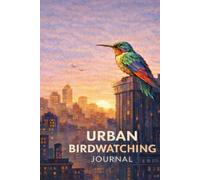 Urban Birdwatching Journal: A mindful logbook for observing birds in the city