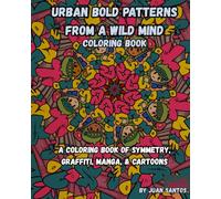 Urban Bold Patterns from a Wild Mind: An Adult coloring book of symmetrical illustrations of graffiti, anime inspired illustrations