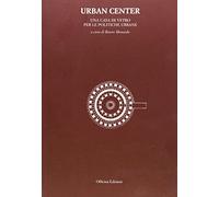 Urban center. Una casa di vetro per le politiche urbane - [Officina Edizioni]