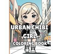 Urban Chibi Girl Coloring Book: Explore Using Color With These Chic and Adorable Chibi Style Characters