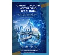 URBAN CIRCULAR WATER GRID FOR AI HUBS: Integrated Water Recovery & Reuse Framework for Visakhapatnam (A Global Replicable Model)