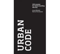Urban Code: 100 Lessons for Understanding the City