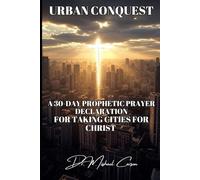 Urban Conquest: A 30-Day Prophetic Prayer Declaration for Taking Cities for Christ