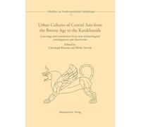 Urban Cultures of Central Asia from the Bronze Age to the Karakhanids: Learnings and conclusions from new archaeological investigations and ... at the University of Bern, 4-6 February 2016