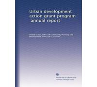 Urban development action grant program, annual report