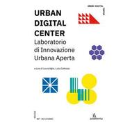 Urban digital center. Laboratorio di Innovazione Urbana Aperta. Ediz. a colori