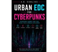Urban EDC for Cyberpunks: Everyday Carry for the High-Tech Urban Explorer