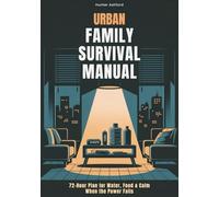 Urban Family Survival Manual: 72-Hour Plan for Water, Food & Calm When the Power Fails
