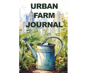Urban Farm Journal: Grow in the city