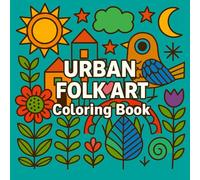 Urban Folk Art Coloring Book: Discover the Hidden Art of the City